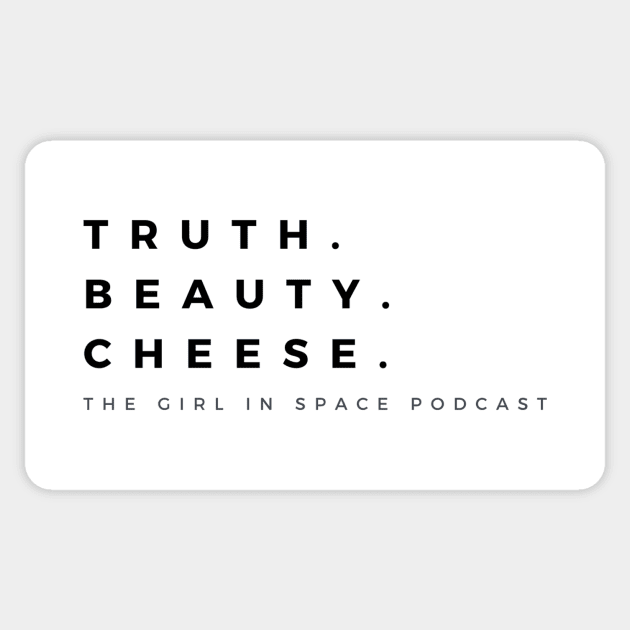 Truth Beauty Cheese - Black Ink Sticker by girlinspacepodcast